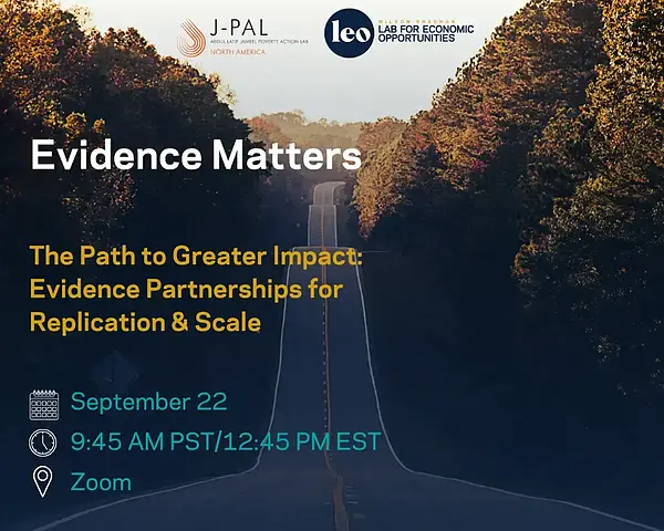 Background: Tree lined road with hills
Text: Evidence Matters: The Path to Greater Impact: Evidence Partnerships for Replication & Scale, September 22, 9:45 AM PST/12:45 PM EST, Zoom
